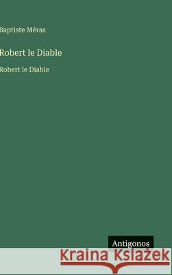 Robert le Diable: Robert le Diable Baptiste M?ras 9783563750032