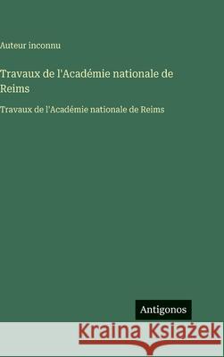 Travaux de l'Acad?mie nationale de Reims: Travaux de l'Acad?mie nationale de Reims Auteur Inconnu 9783563755341 Antigonos Verlag