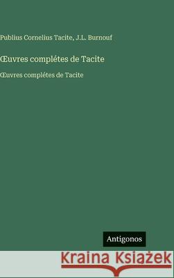OEuvres compl?tes de Tacite: OEuvres compl?tes de Tacite Publius Cornelius Tacite J. L. Burnouf 9783563758304 Antigonos Verlag