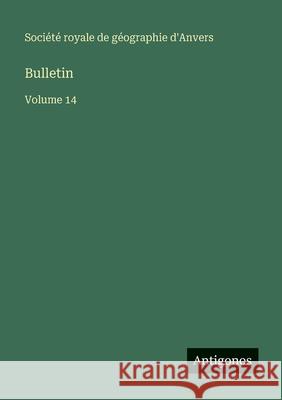 Bulletin: Volume 14 Soci?t? Royale de G?ographie d'Anvers 9783563769300