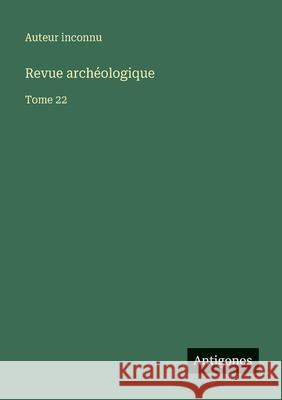Revue arch?ologique: Tome 22 Auteur Inconnu 9783563769669 Antigonos Verlag