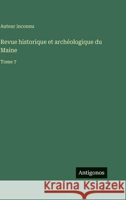 Revue historique et arch?ologique du Maine: Tome 7 Auteur Inconnu 9783563776490 Antigonos Verlag