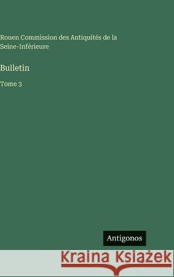 Bulletin: Tome 3 Commission Des Antiquit?s 9783563777848