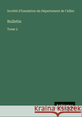 Bulletin: Tome 2 Soci?t? d'Emulation Du D?partement 9783563782002 Antigonos Verlag
