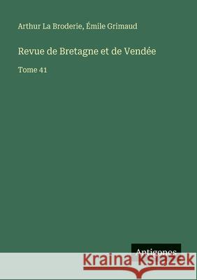 Revue de Bretagne et de Vend?e: Tome 41 Arthur L ?mile Grimaud 9783563783108 Antigonos Verlag