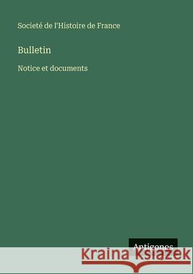 Bulletin: Notice et documents Societ? de l'Histoire de France 9783563783474 Antigonos Verlag