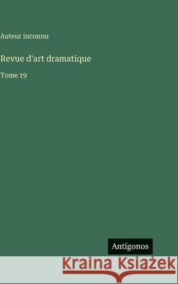 Revue d'art dramatique: Tome 19 Auteur Inconnu 9783563787021 Antigonos Verlag
