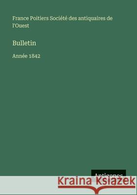 Bulletin: Ann?e 1842 Soci?t? Des Antiquaires de l'Ouest 9783563792292 Antigonos Verlag