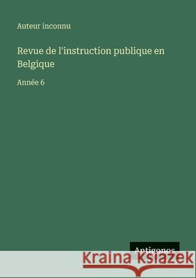 Revue de l'instruction publique en Belgique: Ann?e 6 Auteur Inconnu 9783563792803 Antigonos Verlag