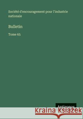 Bulletin: Tome 65 Soci?t? d'Encouragement Pour l'Industr 9783563793084 Antigonos Verlag