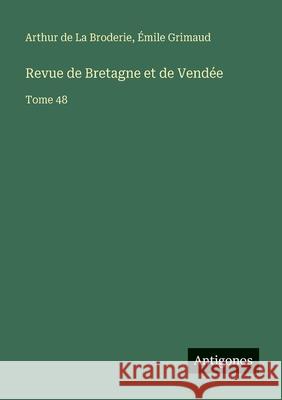 Revue de Bretagne et de Vend?e: Tome 48 Arthur de L ?mile Grimaud 9783563794173 Antigonos Verlag