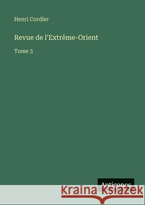 Revue de l'Extr?me-Orient: Tome 3 Henri Cordier 9783563795262 Antigonos Verlag