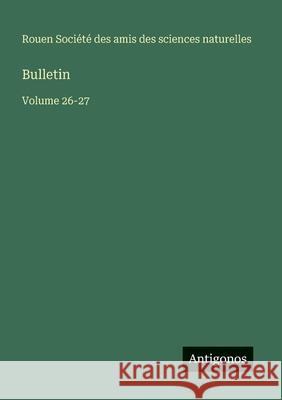 Bulletin: Volume 26-27 Amis Des Sciences Naturelles Rouen 9783563795606