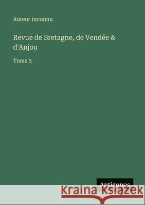 Revue de Bretagne, de Vend?e & d'Anjou: Tome 5 Auteur Inconnu 9783563795682 Antigonos Verlag