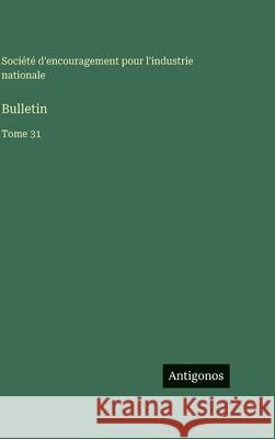 Bulletin: Tome 31 Soci?t? d'Encouragement Pour l'Industr 9783563796306 Antigonos Verlag
