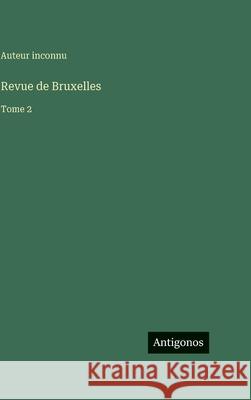 Revue de Bruxelles: Tome 2 Auteur Inconnu 9783563796627 Antigonos Verlag