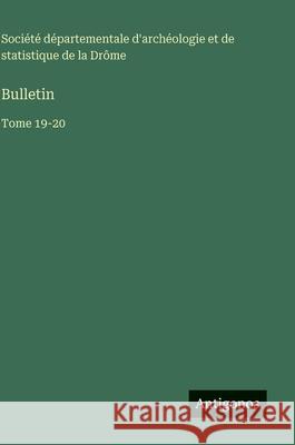 Bulletin: Tome 19-20 Soci?t? d'Arch?ologie de la Dr?me 9783563799291 Antigonos Verlag