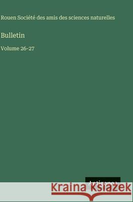 Bulletin: Volume 26-27 Amis Des Sciences Naturelles Rouen 9783563799970