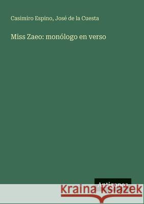 Miss Zaeo: mon?logo en verso Casimiro Espino Jos? de la Cuesta 9783563801031 Antigonos Verlag