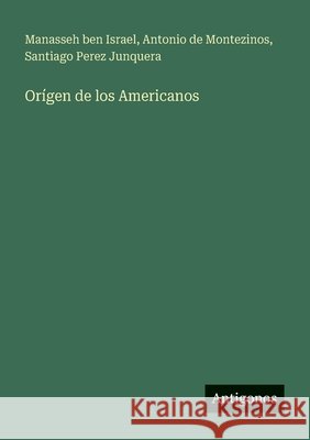 Or?gen de los Americanos Manasseh Ben Israel Antonio de Montezinos Santiago Pere 9783563816714