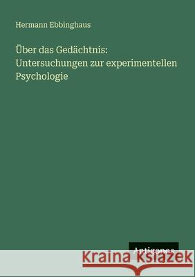 ?ber das Ged?chtnis: Untersuchungen zur experimentellen Psychologie Hermann Ebbinghaus 9783563871577