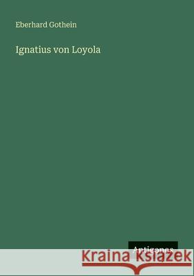 Ignatius von Loyola Eberhard Gothein 9783563871621