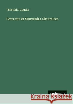 Portraits et Souvenirs Litteraires Theophile Gautier 9783563873021