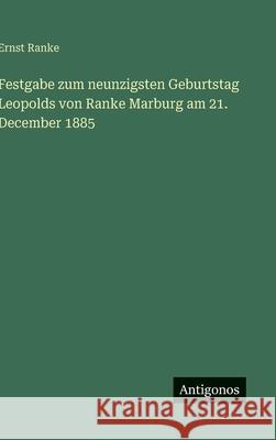 Festgabe zum neunzigsten Geburtstag Leopolds von Ranke Marburg am 21. December 1885 Ernst Ranke 9783563882351