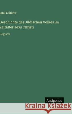 Geschichte des J?dischen Volkes im Zeitalter Jesu Christi: Register Emil Sch?rer 9783563883945