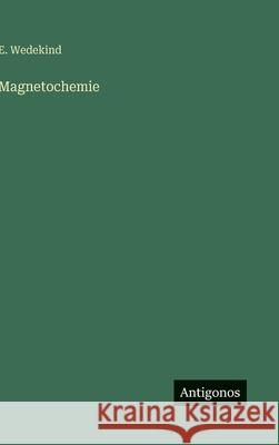 Magnetochemie E. Wedekind 9783563884713 Antigonos Verlag