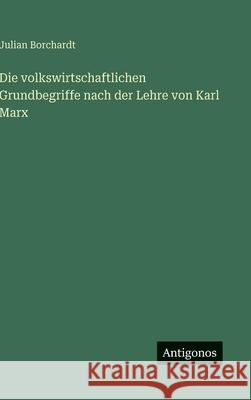 Die volkswirtschaftlichen Grundbegriffe nach der Lehre von Karl Marx Julian Borchardt 9783563885185