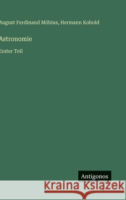 Astronomie: Erster Teil August Ferdinand M?bius Hermann Kobold 9783563885475
