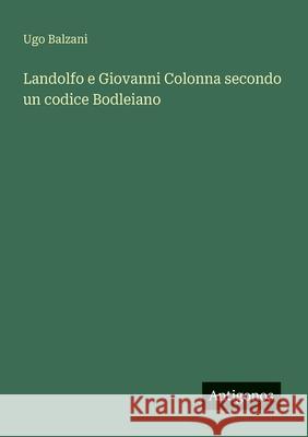 Landolfo e Giovanni Colonna secondo un codice Bodleiano Ugo Balzani 9783563900352 Antigonos Verlag