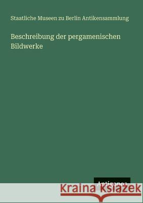 Beschreibung der pergamenischen Bildwerke Staatliche Museen Zu Berlin 9783563900635