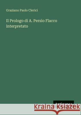 Il Prologo di A. Persio Flacco interpretato Graziano Paolo Clerici 9783563901991
