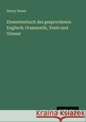 Elementarbuch des gesprochenen Englisch: Grammatik, Texte und Glossar Henry Sweet 9783563902738