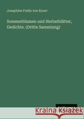 Sommerblumen und Herbstbl?tter, Gedichte. (Dritte Sammlung) Josephine Freiin Von Knorr 9783563904299