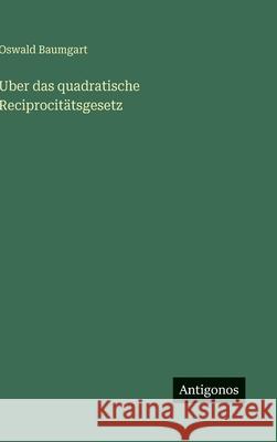 Uber das quadratische Reciprocit?tsgesetz Oswald Baumgart 9783563911594