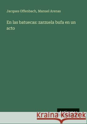 En las batuecas: zarzuela bufa en un acto Jacques Offenbach Manuel Arenas 9783563919002