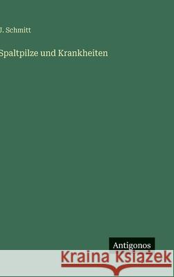Spaltpilze und Krankheiten J. Schmitt 9783563925225