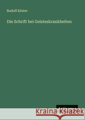 Die Schrift bei Geisteskrankheiten Rudolf K?ster 9783563932797