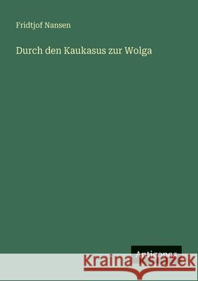 Durch den Kaukasus zur Wolga Fridtjof Nansen 9783563933299