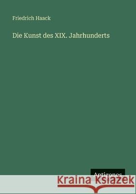 Die Kunst des XIX. Jahrhunderts Friedrich Haack 9783563937334 Antigonos Verlag