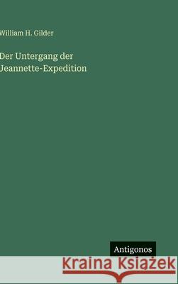 Der Untergang der Jeannette-Expedition William H. Gilder 9783563940495 Antigonos Verlag