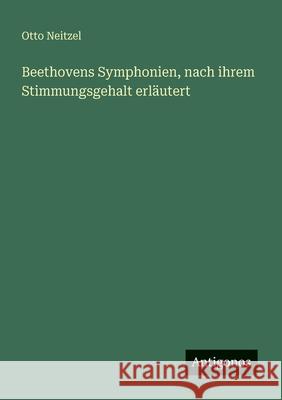 Beethovens Symphonien, nach ihrem Stimmungsgehalt erl?utert Otto Neitzel 9783563947944