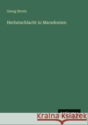Herbstschlacht in Macedonien Georg Strutz 9783563949771 Antigonos Verlag