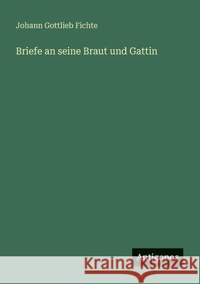 Briefe an seine Braut und Gattin Johann Gottlieb Fichte 9783563952078