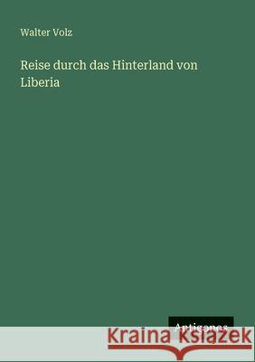 Reise durch das Hinterland von Liberia Walter Volz 9783563952245 Antigonos Verlag