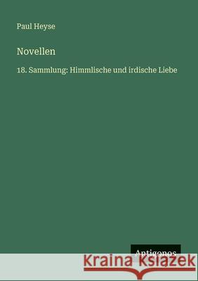 Novellen: 18. Sammlung: Himmlische und irdische Liebe Paul Heyse 9783563959695 Antigonos Verlag