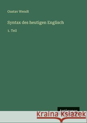 Syntax des heutigen Englisch: 1. Teil Gustav Wendt 9783563960721